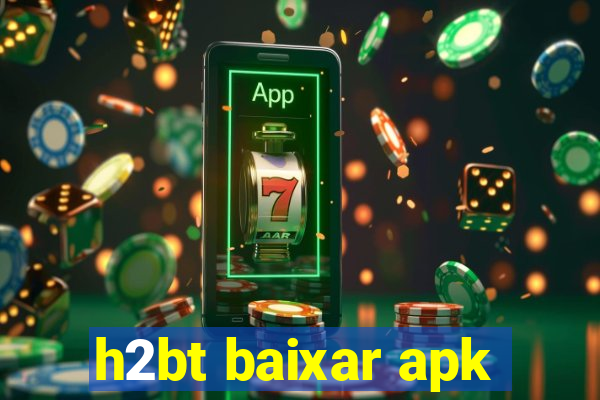 h2bt baixar apk